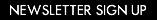 SIGN UP FOR OUR NEWSLETTER