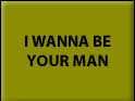 I WANNA BE YOUR MAN