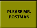 PLEASE MR POSTMAN